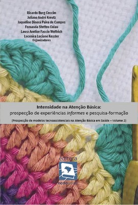 Intensidade na atenção básica: prospecção de experiências ‘informes’ e pesquisa-formação (Prospecção de Modelos Tecnoassistenciais na Atenção Básica em Saúde) - Volume 2