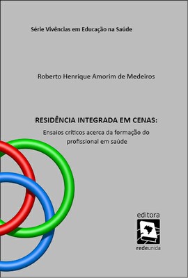 Residência Integrada em Cenas: Ensaios críticos acerca da formação do profissional em saúde