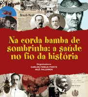 "Na corda bamba de sombrinha: a saúde no fio da história" 
